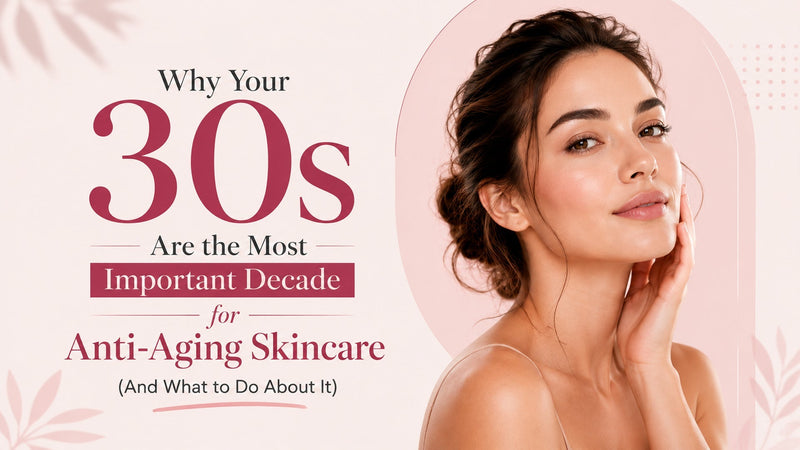 Why Your 30s Are the Most Important Decade for Anti-Aging Skincare (And What to Do About It)